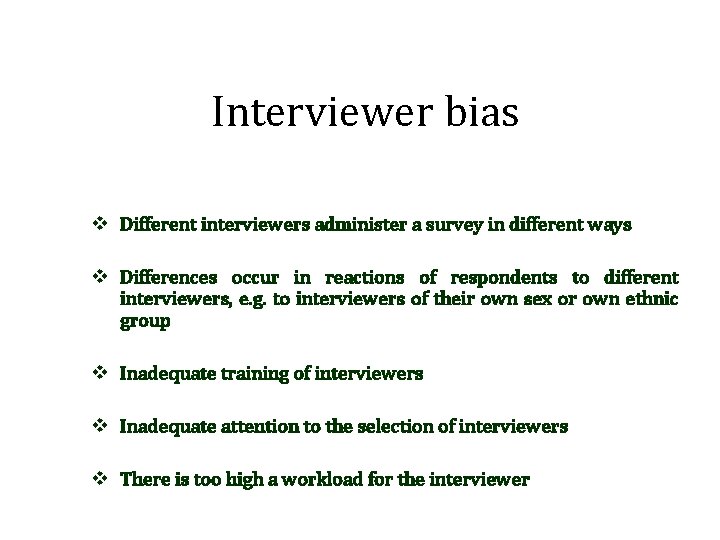 Interviewer bias v Different interviewers administer a survey in different ways v Differences occur