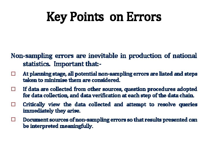 Key Points on Errors Non-sampling errors are inevitable in production of national statistics. Important