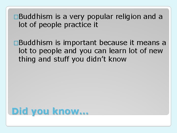 �Buddhism is a very popular religion and a lot of people practice it �Buddhism