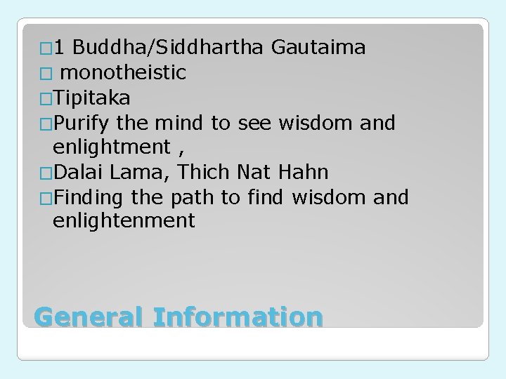� 1 Buddha/Siddhartha Gautaima � monotheistic �Tipitaka �Purify the mind to see wisdom and