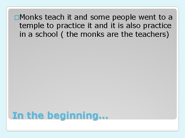�Monks teach it and some people went to a temple to practice it and