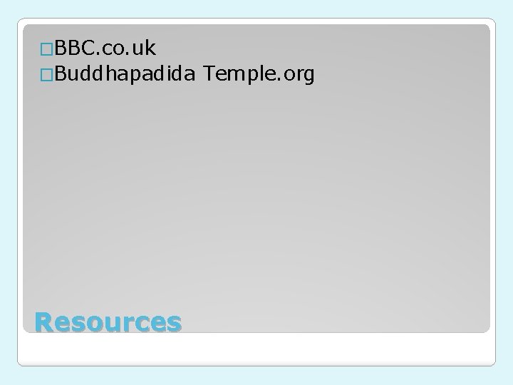 �BBC. co. uk �Buddhapadida Resources Temple. org 