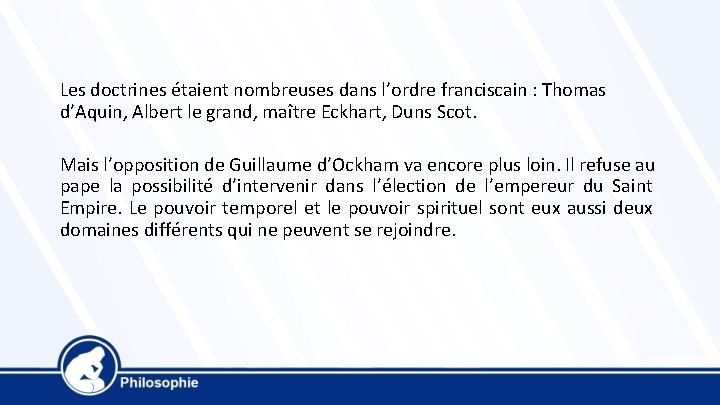 Les doctrines étaient nombreuses dans l’ordre franciscain : Thomas d’Aquin, Albert le grand, maître