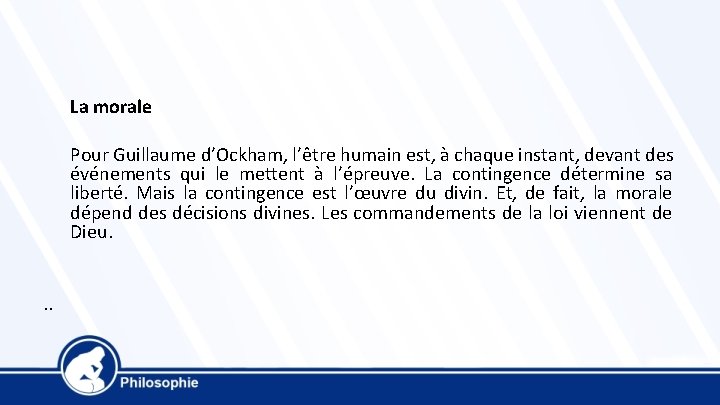 La morale Pour Guillaume d’Ockham, l’être humain est, à chaque instant, devant des événements