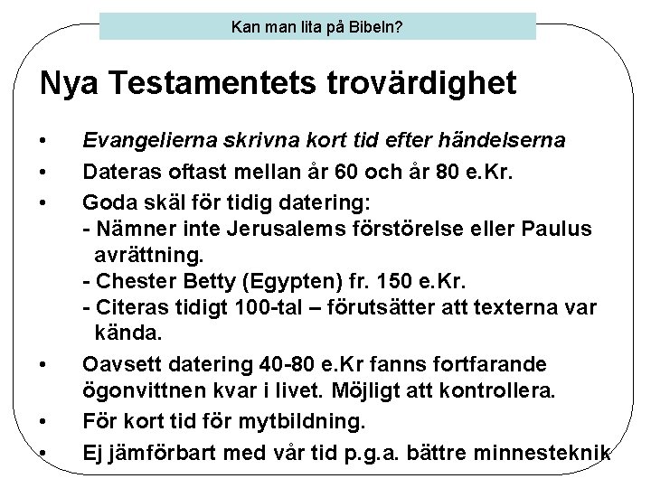 Kan man lita på Bibeln? Nya Testamentets trovärdighet • • • Evangelierna skrivna kort