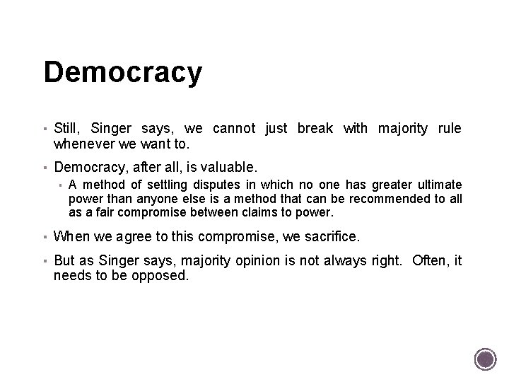 Democracy ▪ Still, Singer says, we cannot just break with majority rule whenever we