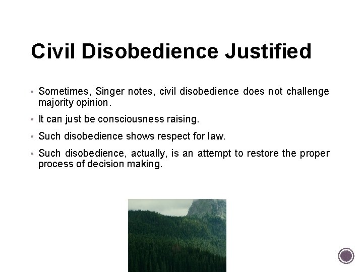 Civil Disobedience Justified ▪ Sometimes, Singer notes, civil disobedience does not challenge majority opinion.