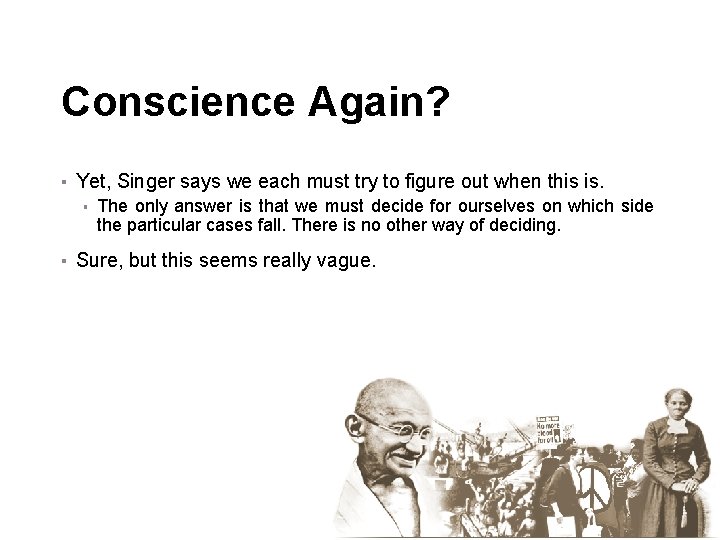 Conscience Again? ▪ Yet, Singer says we each must try to figure out when