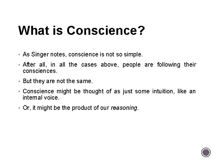 What is Conscience? ▪ As Singer notes, conscience is not so simple. ▪ After