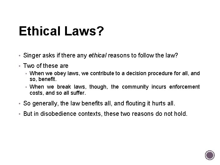 Ethical Laws? ▪ Singer asks if there any ethical reasons to follow the law?