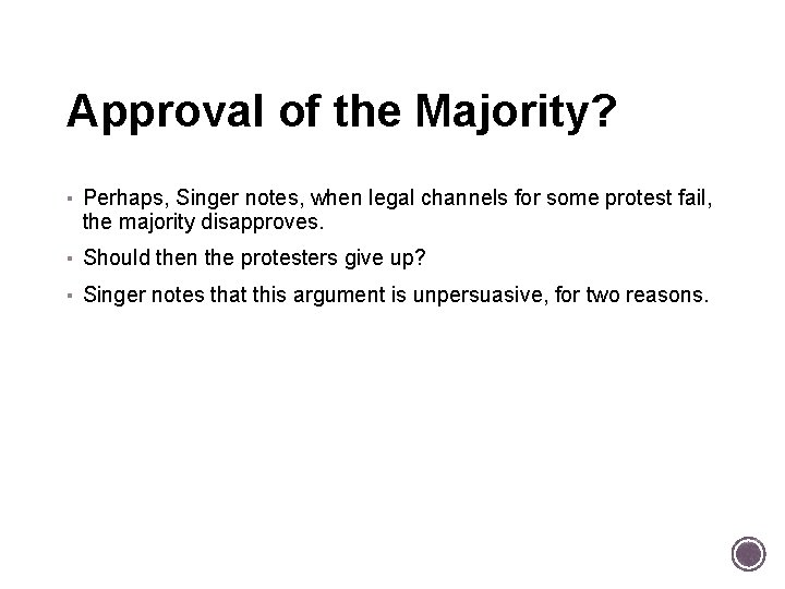 Approval of the Majority? ▪ Perhaps, Singer notes, when legal channels for some protest