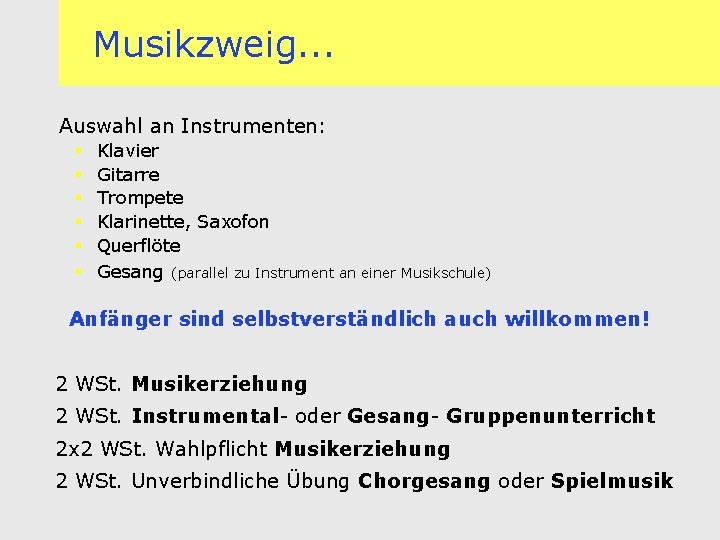 Musikzweig. . . Auswahl an Instrumenten: § § § Klavier Gitarre Trompete Klarinette, Saxofon
