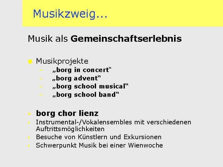 Musikzweig. . . Musik als Gemeinschaftserlebnis n Musikprojekte – – § „borg in concert“