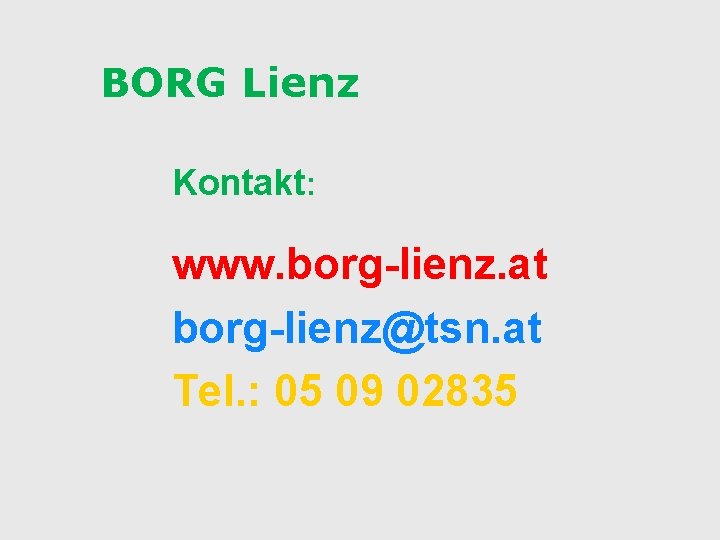 BORG Lienz Kontakt: www. borg-lienz. at borg-lienz@tsn. at Tel. : 05 09 02835 