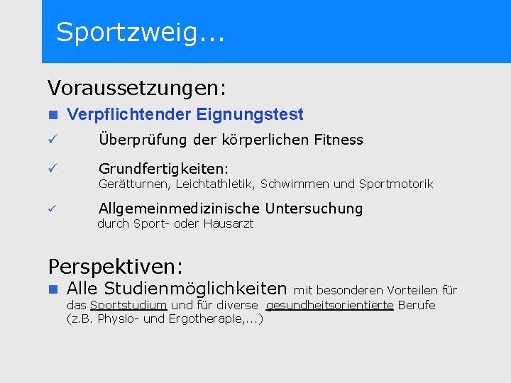 Sportzweig. . . Voraussetzungen: n Verpflichtender Eignungstest ü Überprüfung der körperlichen Fitness ü Grundfertigkeiten: