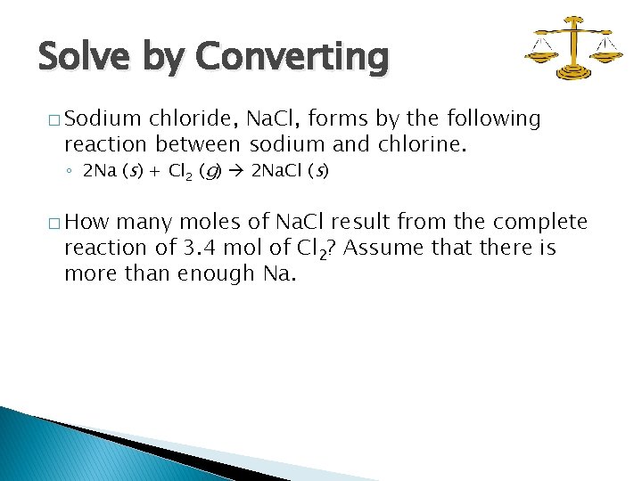 Solve by Converting � Sodium chloride, Na. Cl, forms by the following reaction between