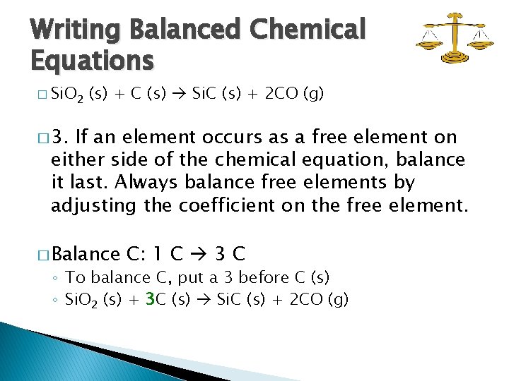 Writing Balanced Chemical Equations � Si. O 2 (s) + C (s) Si. C