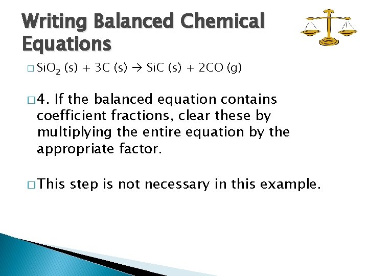 Writing Balanced Chemical Equations � Si. O 2 (s) + 3 C (s) Si.