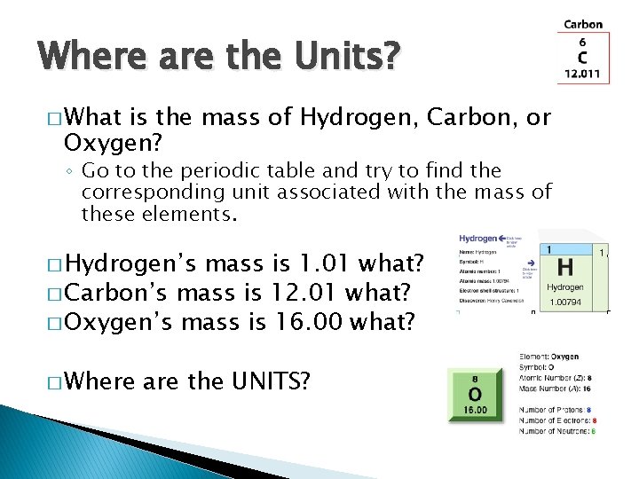 Where are the Units? � What is the mass of Hydrogen, Carbon, or Oxygen?