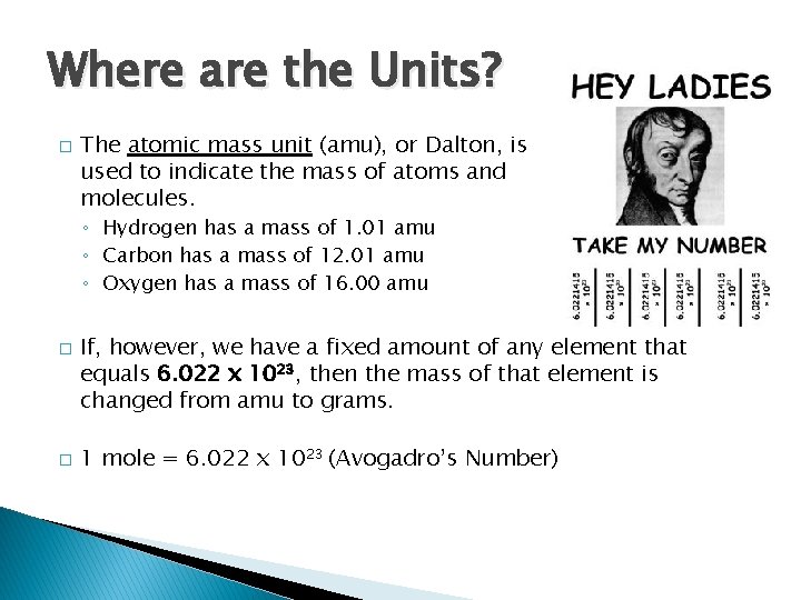 Where are the Units? � The atomic mass unit (amu), or Dalton, is used