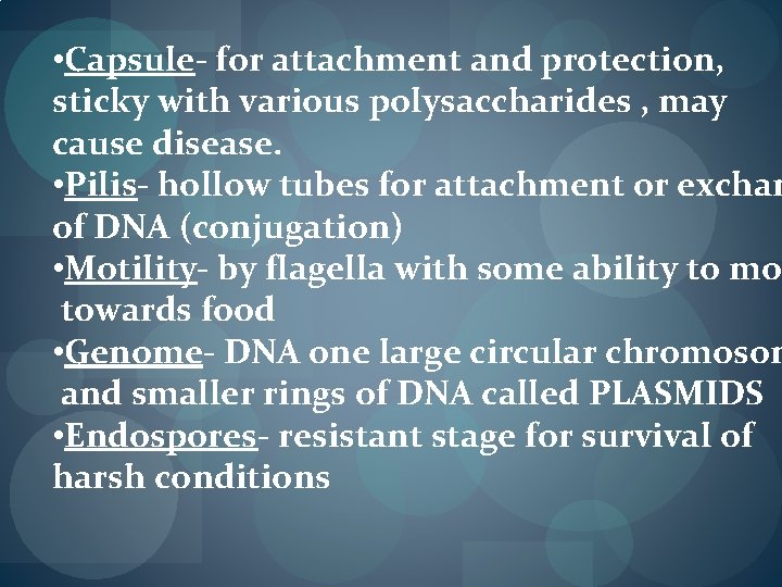 • Capsule- for attachment and protection, sticky with various polysaccharides , may cause • Capsule- for attachment and protection, sticky with various polysaccharides , may cause