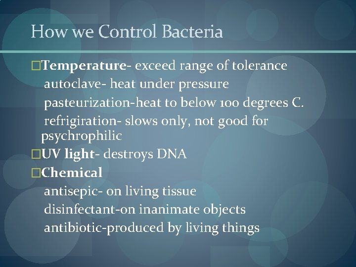 How we Control Bacteria �Temperature- exceed range of tolerance autoclave- heat under pressure pasteurization-heat How we Control Bacteria �Temperature- exceed range of tolerance autoclave- heat under pressure pasteurization-heat