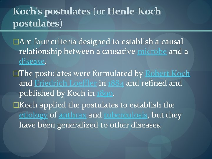 Koch's postulates (or Henle-Koch postulates) �Are four criteria designed to establish a causal relationship Koch's postulates (or Henle-Koch postulates) �Are four criteria designed to establish a causal relationship
