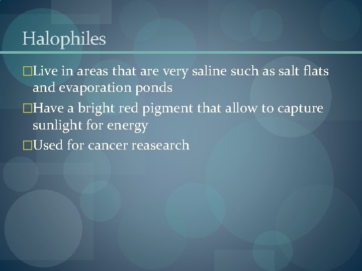Halophiles �Live in areas that are very saline such as salt flats and evaporation Halophiles �Live in areas that are very saline such as salt flats and evaporation