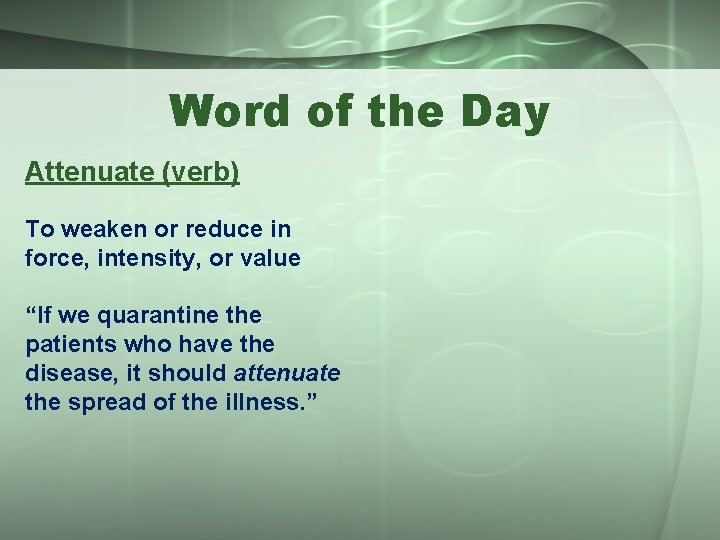Word of the Day Attenuate (verb) To weaken or reduce in force, intensity, or