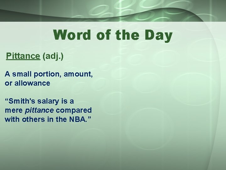 Word of the Day Pittance (adj. ) A small portion, amount, or allowance “Smith's