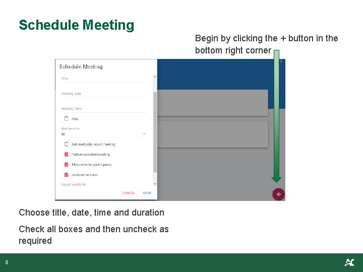 Schedule Meeting Begin by clicking the + button in the bottom right corner Choose