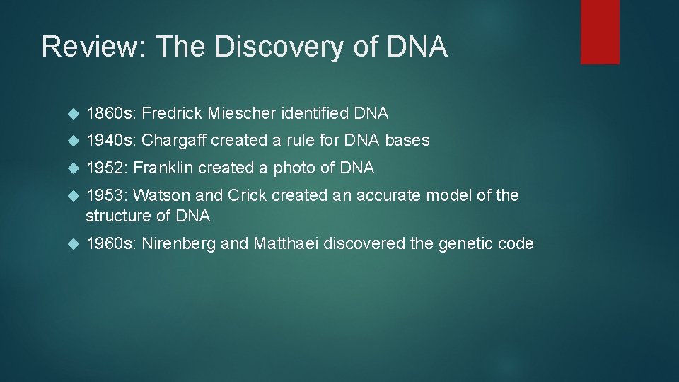 Review: The Discovery of DNA 1860 s: Fredrick Miescher identified DNA 1940 s: Chargaff Review: The Discovery of DNA 1860 s: Fredrick Miescher identified DNA 1940 s: Chargaff