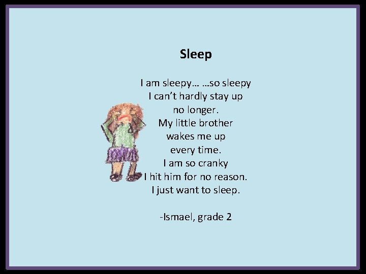 Sleep I am sleepy… …so sleepy I can’t hardly stay up no longer. My