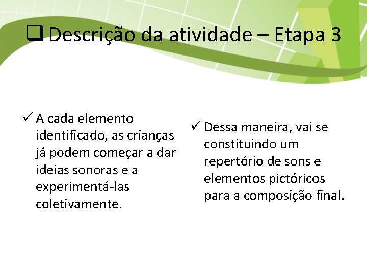 q Descrição da atividade – Etapa 3 ü A cada elemento ü Dessa maneira,