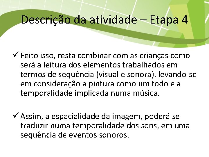 Descrição da atividade – Etapa 4 ü Feito isso, resta combinar com as crianças