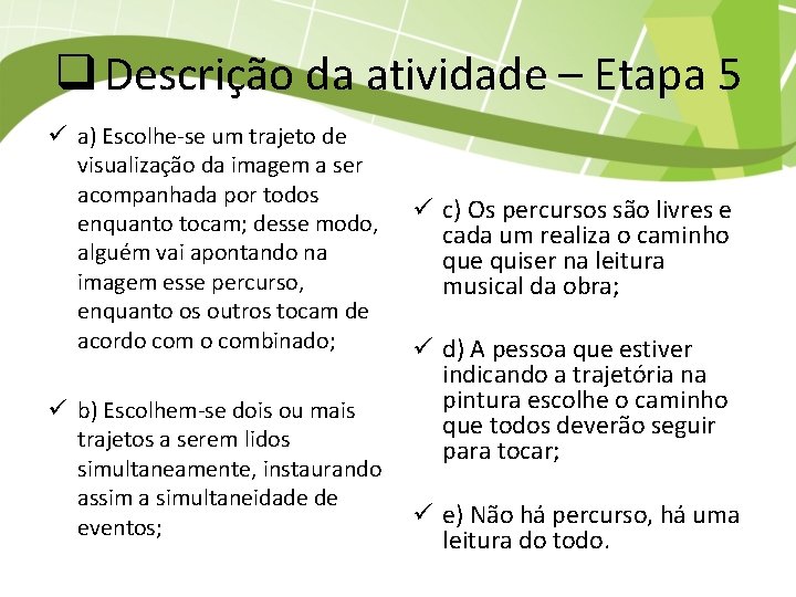 q Descrição da atividade – Etapa 5 ü a) Escolhe-se um trajeto de visualização