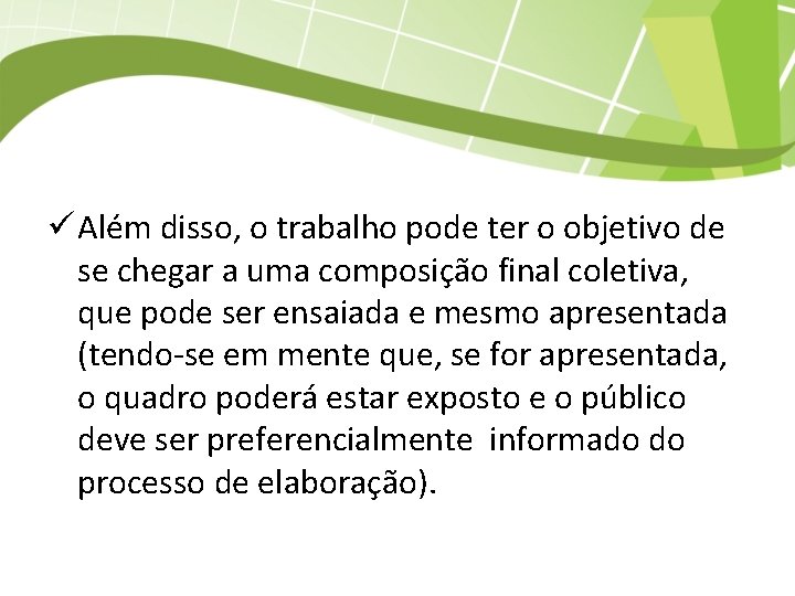 ü Além disso, o trabalho pode ter o objetivo de se chegar a uma