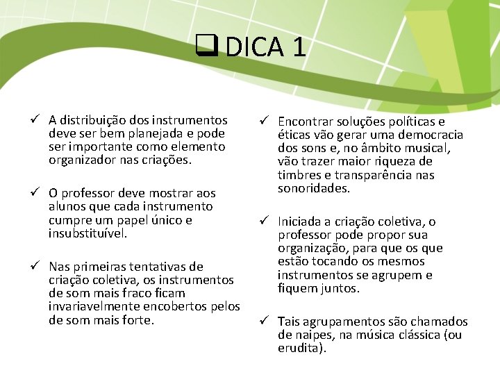 q DICA 1 ü A distribuição dos instrumentos deve ser bem planejada e pode