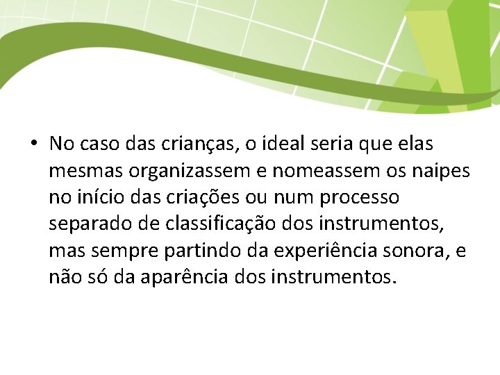  • No caso das crianças, o ideal seria que elas mesmas organizassem e