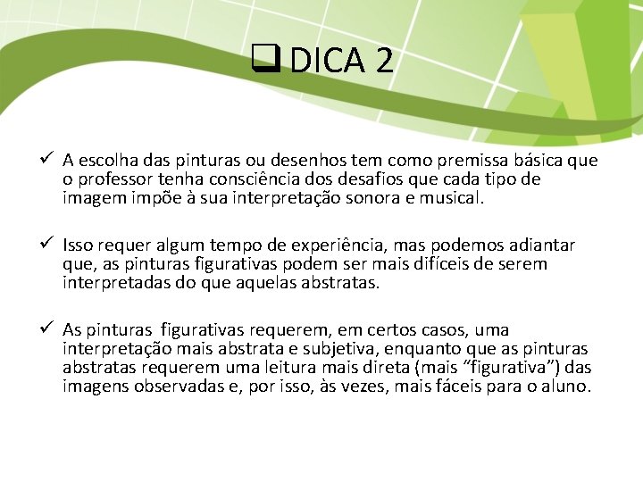 q DICA 2 ü A escolha das pinturas ou desenhos tem como premissa básica