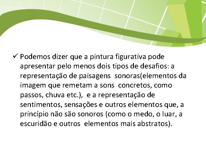ü Podemos dizer que a pintura figurativa pode apresentar pelo menos dois tipos de
