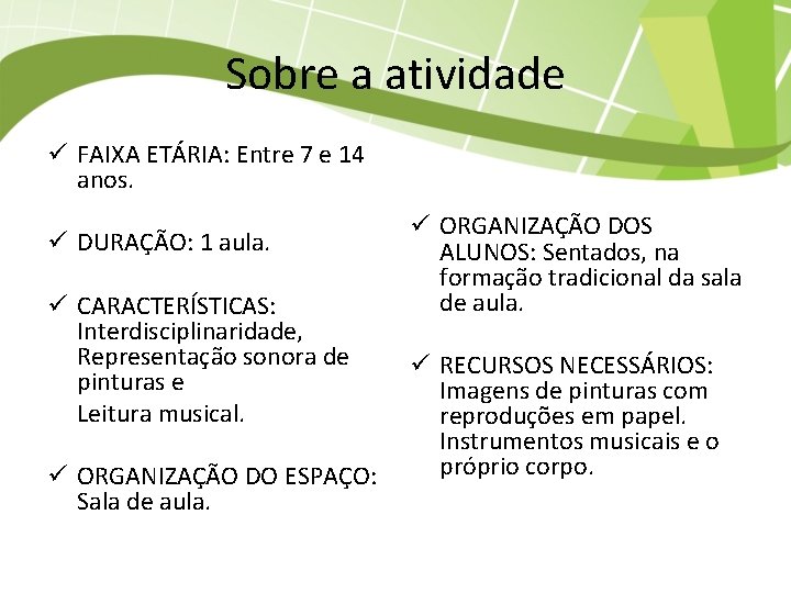 Sobre a atividade ü FAIXA ETÁRIA: Entre 7 e 14 anos. ü DURAÇÃO: 1