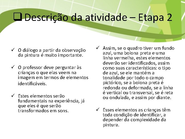 q Descrição da atividade – Etapa 2 ü O diálogo a partir da observação