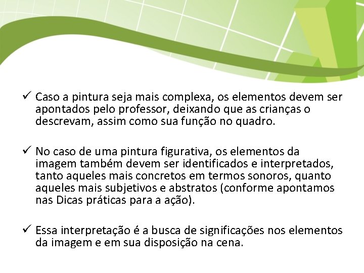 ü Caso a pintura seja mais complexa, os elementos devem ser apontados pelo professor,