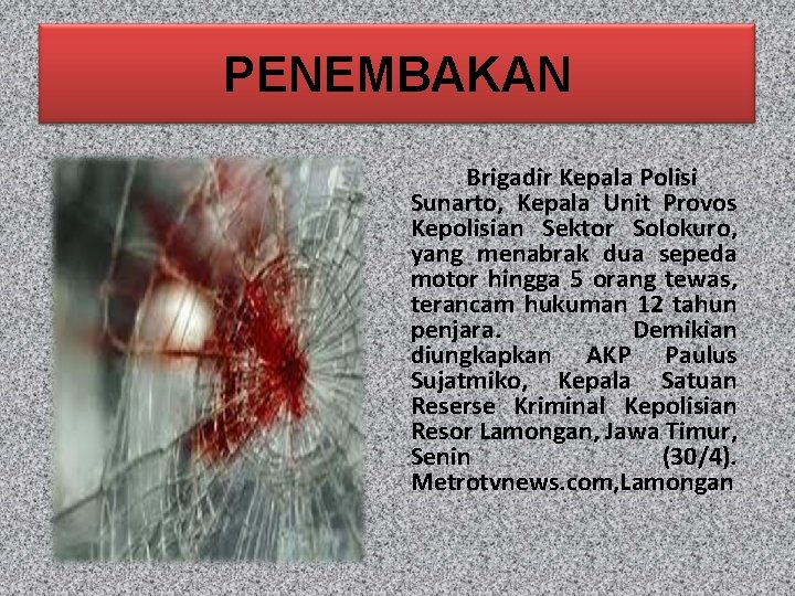 PENEMBAKAN Brigadir Kepala Polisi Sunarto, Kepala Unit Provos Kepolisian Sektor Solokuro, yang menabrak dua