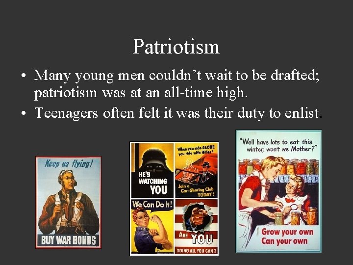 Patriotism • Many young men couldn’t wait to be drafted; patriotism was at an