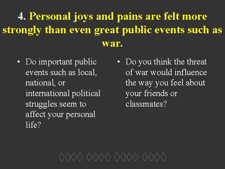 4. Personal joys and pains are felt more strongly than even great public events