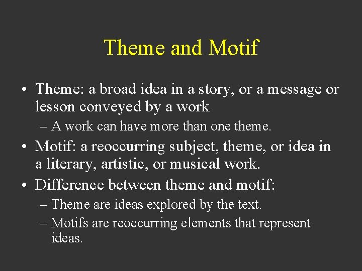 Theme and Motif • Theme: a broad idea in a story, or a message