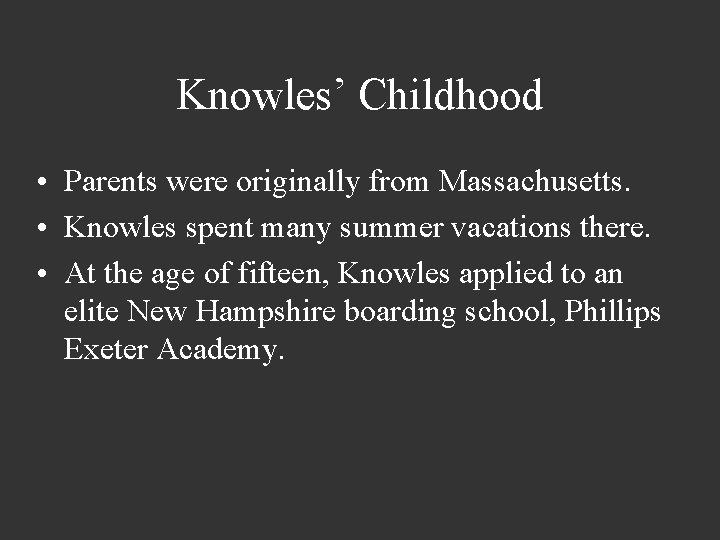 Knowles’ Childhood • Parents were originally from Massachusetts. • Knowles spent many summer vacations