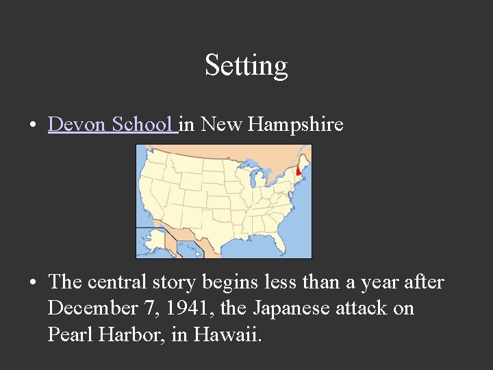 Setting • Devon School in New Hampshire • The central story begins less than